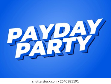 Payday party. Text effect design in 3D look with good colors