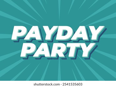 Payday party. Text effect design in 3D look with good colors