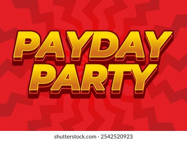 Payday party. Text effect design in 3D look with good colors