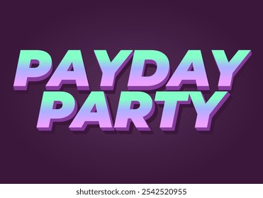 Payday party. Text effect design in 3D look with good colors