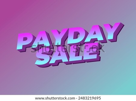 Payday sale. Text effect design in 3D style with eye catching colors