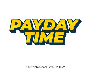 Payday time. Text effect design in 3D style suitable for promotional media