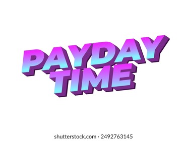 Payday time. Text effect design in 3D style suitable for promotional media