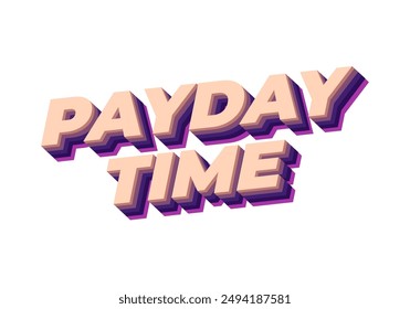 Payday time. Text effect design in 3D style suitable for promotional media