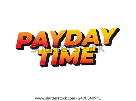 Payday time. Text effect design in 3D style suitable for promotional media