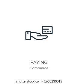 Paying icon. Thin linear paying outline icon isolated on white background from commerce collection. Line vector sign, symbol for web and mobile