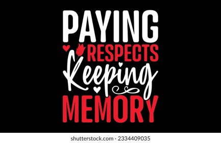 Paying Respects Keeping Memory - Remembrance day typography t-shirt design. celebration in calligraphy text illustration. Greeting templates, cards, and mugs svg.