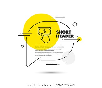 Payment click line icon. Speech bubble vector concept. Dollar exchange sign. Finance symbol. Payment click line icon. Abstract bubble balloon badge. Vector
