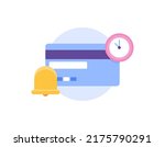 payment notification. payment due date. billing deadlines. still active or the validity period of the debit or credit card. reminder. ATM card, bell, clock. symbols and icons. concept design