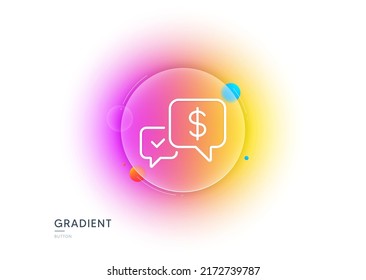 Icono de línea de recepción de pago. Botón de desenfoque degradado con gafas. Signo de intercambio de dólares. Símbolo de finanzas. Diseño de vidrio transparente. Icono de línea de pago recibido. Vector
