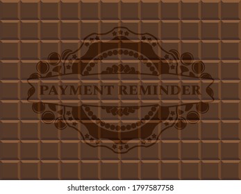 Payment reminder text inside chocolate emblem. Brown fancy background. Vector illustration. 