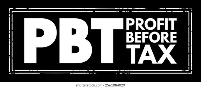 PBT Profit Before Tax - measure that looks at a company's profits before the company has to pay corporate income tax, acronym text stamp