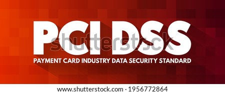 PCI DSS Payment Card Industry Data Security Standard -  is an information security standard used to handle credit cards from major card brands, text concept background