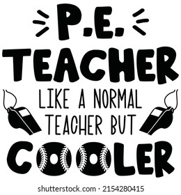 PE Teacher Like A Normal Teacher But Cooler Vector, Physical Education Teacher Gift Design, Funny Teach Saying Vector, Teacher Life Cut Files svg