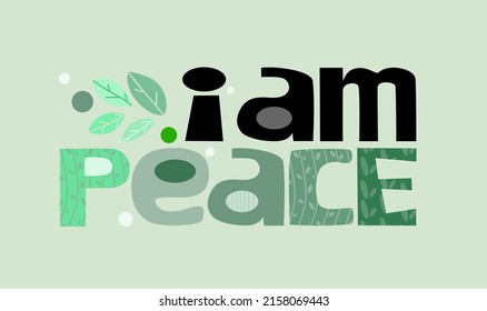 I am peace affirmation vector words. Life quotes phrase. Colourful letters blogs banner cards wishes t shirt designs. Inspiring words for personal growth. International peace day.