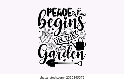 Peace begins in the garden - Gardening SVG Design, Flower Quotes, Calligraphy graphic design, Typography poster with old style camera and quote. svg