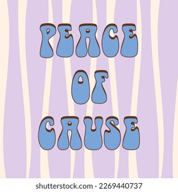 Peace of cause poster. Retro groovy background.