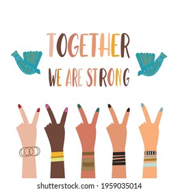 Peace, harmony and love concept. The inscription together we are strong and female hands of different ethnic groups showing the sign of peace and flying pigeons 