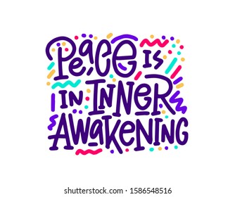 Peace is in inner awakening. Quote Modern calligraphy text. Design print for t shirt, hoodie, pin label, badges, sticker, greeting card, type poster banner. Vector illustration