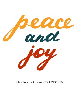 Peace and joy. Cute isolated vector lettering for popular holiday. Colorful handwritten congratulation with Christmas, New Year. Calligraphic phrase for posters, greeting card, print, banner, stickers