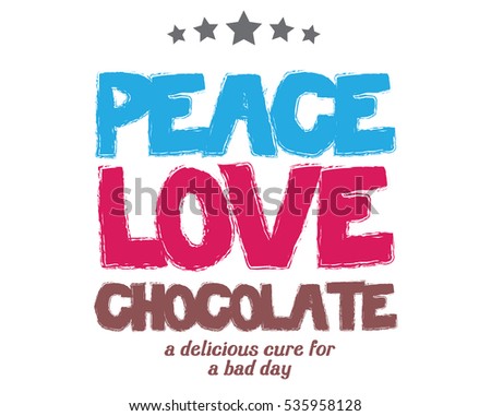 peace love chocolate a delicious cure for a bad day. motivation quote