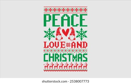 Peace Love And Christmas- Christmas day Ugly Sweater t- shirt design, Hand drawn lettering phrase Illustration for prints on bags, posters, cards, greeting card template with typography text, eps 10.