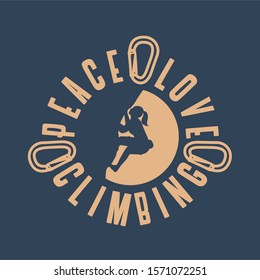 Peace love climbing quote slogan typography in vintage style with women climber illustration