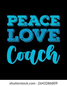 Peace love Coach.	T-SHIRT DESIGN. PRINT TEMPLATE.TYPOGRAPHY VECTOR ILLUSTRATION.