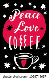 Peace Love Coffee ironic quote. Vintage vector postcard or poster on black background with a cup of coffee and a red heart for Christmas greetings or coffee shop wall decoration. Retro hand lettering