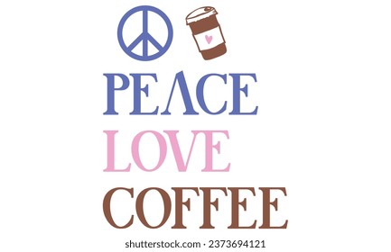 peace love coffee, New Coffee Quotes Design Template Vector file.