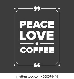 Peace love coffee quote