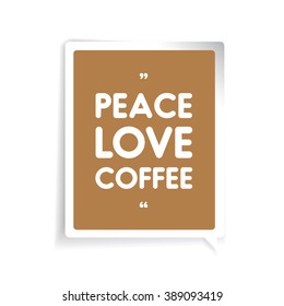 Peace, love, coffee quote