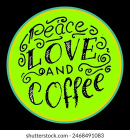 Peace Love and Coffee, quotes doodle vector