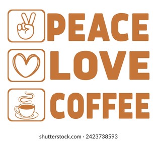 Peace Love Coffee Svg,Coffee Retro,Funny Coffee Sayings,Coffee Mug Svg,Coffee Cup Svg,Gift For Coffee,Coffee Lover,Caffeine Svg,Svg Cut File,Coffee Quotes,Sublimation Design, svg