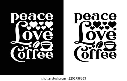 Peace Love Coffee T shirt design, typography