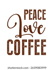 Peace love coffee.	T-SHIRT DESIGN. PRINT TEMPLATE.TYPOGRAPHY VECTOR ILLUSTRATION.