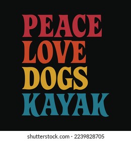 Peace Love Dogs Kayak funny t-shirt design