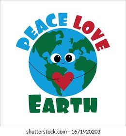Peace Love Earth saying with cute smiley Earth with heart. Good for poster, banner, textile and t shirt print, gift design.