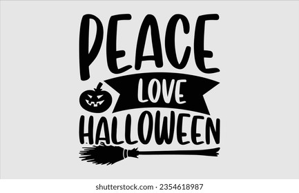 Peace Love Halloween - Halloween t-shirt design, Halloween Onesie SVG, typography t-shirt design, Vector EPS Editable Files, For stickers, Templet, mugs, etc.