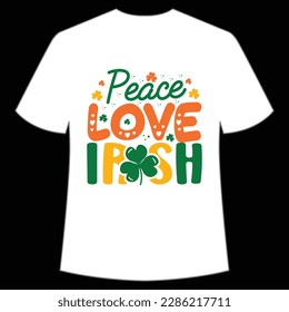 Peace love Irish Happy St Patrick's day shirt print template, St Patrick's design, typography design for Irish day, women day, lucky clover, Irish gift
