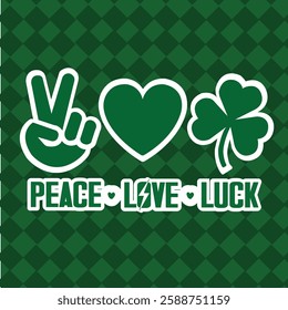 Peace Love and Irish Luck,Lucky Charm St. Patrick’s Day,Green Vibes Peace Love Luck,Festive Clover Joy and Harmony.