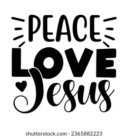 Peace Love Jesus, Christian quotes  cut files Design, Christian quotes t shirt designs Template svg