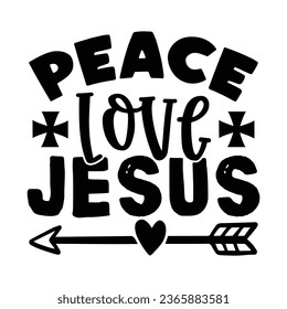 Peace Love Jesus, Christian quotes  cut files Design, Christian quotes t shirt designs Template svg