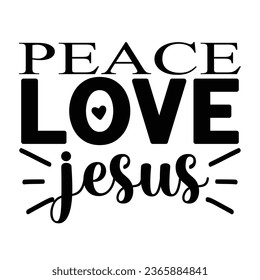 Peace Love Jesus, Christian quotes  cut files Design, Christian quotes t shirt designs Template