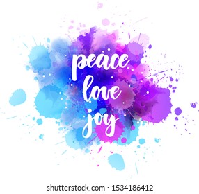 Peace love joy - handwritten lettering on watercolor splash. Multicolored. Inspirational illustration.