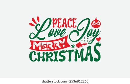 Paz Amor Alegria Feliz Natal - Natal Dia T-Shirt Design, Ilustração Escrita Vetor T Shirt Design, Sacos, Cartazes, Cartas, Isolado No Fundo Branco.