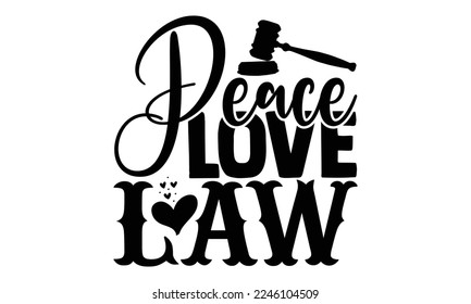 Peace Love Law - Lawyer SVG Design, Hand drawn Quotes illustration with hand-lettering, prints on t-shirts bags, posters, and cards, Cutting Machine, Silhouette Cameo, Cricut