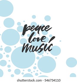 Peace, love, music.Modern calligraphic style. Hand lettering and custom typography for your designs: t-shirts, bags, for posters, invitations, cards, etc.