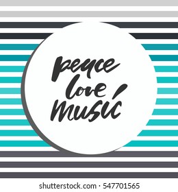 Peace, love, music.Modern calligraphic style. Hand lettering and custom typography for your designs: t-shirts, bags, for posters, invitations, cards, etc.