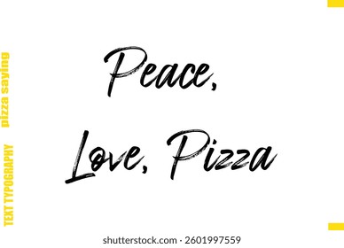 Peace, Love, Pizza Cursive Text Typography Lettering Pizza Saying
